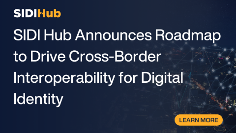 SIDI Hub Announces Roadmap to Drive Cross-Border Interoperability for Digital Identity
